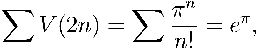  \sum V(2n) = \sum \frac {\pi^n}{n!} = e^\pi, 