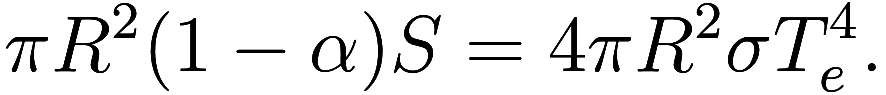 \pi R^2 (1 - \alpha) S = 4 \pi R^2 \sigma T_e^4.