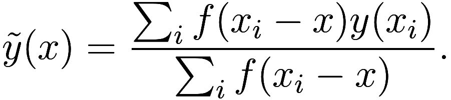 \tilde y(x) = \frac {\sum_i f(x_i - x) y(x_i)}{\sum_i f(x_i - x)}.