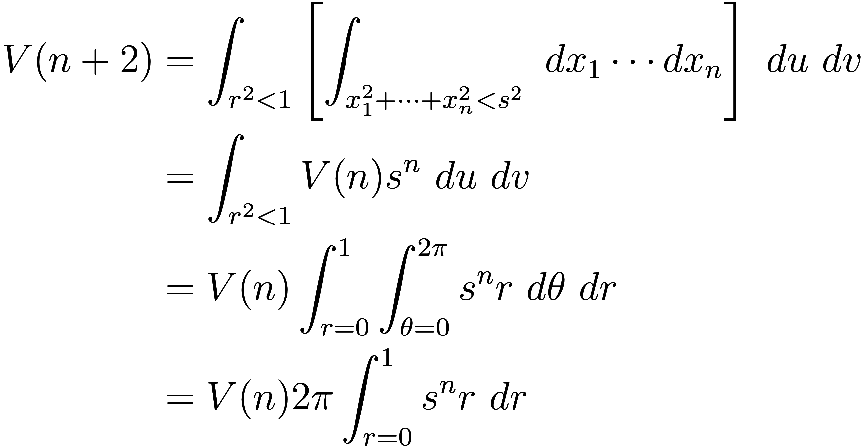  \begin{aligned}
V(n + 2) &= \int_{r^2 < 1} \left[ \int_{x_1^2 + \cdots + x_n^2 < s^2}\ dx_1 \cdots dx_n \right]\ du\ dv \\
&= \int_{r^2 < 1} V(n) s^n \ du\ dv \\
&= V(n) \int_{r = 0}^1 \int_{\thet...