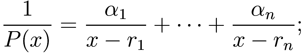 \frac 1{P(x)} = \frac {\alpha_1}{x - r_1} + \cdots + \frac {\alpha_n}{x - r_n};