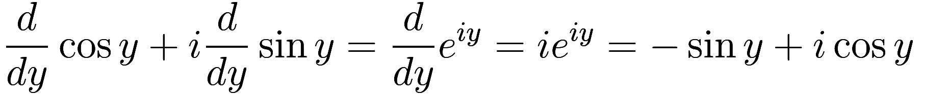 
\begin{aligned}
    \frac {d}{dy} \cos y + i \frac {d}{dy} \sin y = \frac {d}{dy} e^{iy} &= i e^{iy} = -\sin y + i \cos y
\end{aligned}
