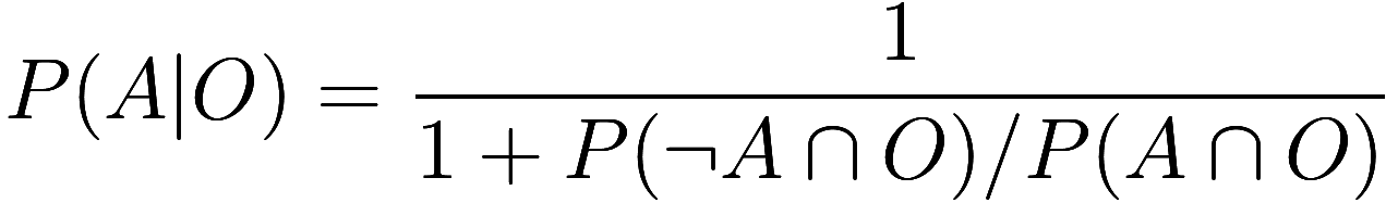 
    P(A | O) = \frac 1{1 + P(\neg A \cap O) / P(A \cap O)}
