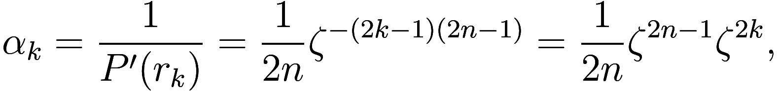 \alpha_k = \frac 1{P'(r_k)} = \frac 1{2n} \zeta^{-(2k - 1)(2n - 1)} = \frac 1{2n} \zeta^{2n - 1} \zeta^{2k},