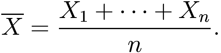 \overline X = \frac {X_1 + \cdots + X_n}{n}.