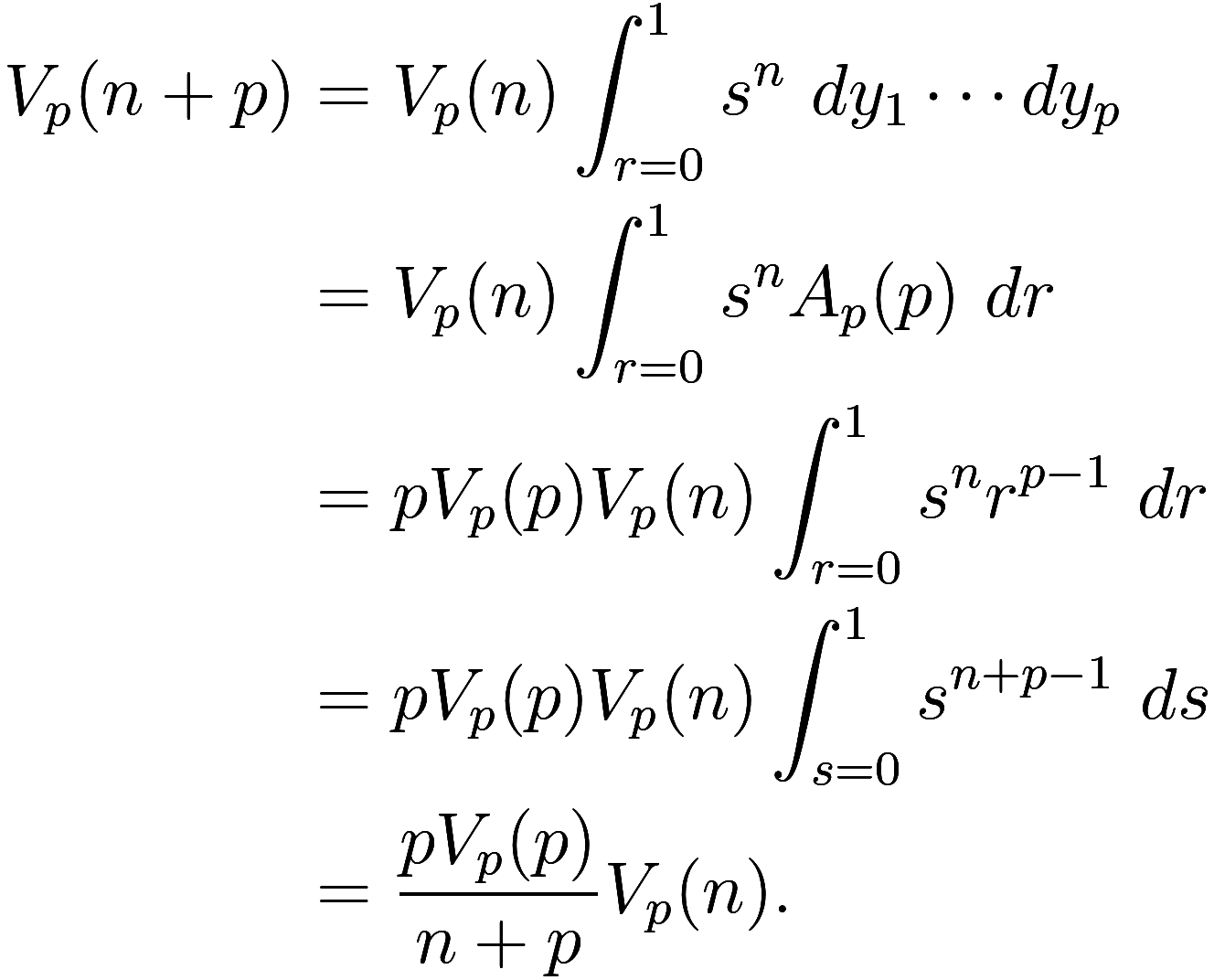  \begin{aligned}
V_p(n + p) &= V_p(n) \int_{r = 0}^1 s^n\ dy_1 \cdots dy_p \\
&= V_p(n) \int_{r = 0}^1 s^n A_p(p)\ dr \\
&= p V_p(p) V_p(n) \int_{r = 0}^1 s^n r^{p - 1}\ dr \\
&= p V_p(p) V_p(n) \i...