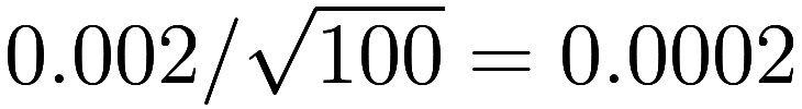 0.002 / \sqrt{100} = 0.0002