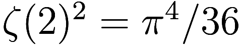 \zeta(2)^2 = \pi^4 / 36