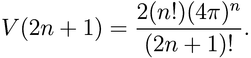  V(2n + 1) = \frac {2 (n!) (4 \pi)^n}{(2n + 1)!}. 