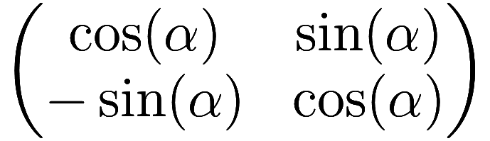  \begin{pmatrix} \cos(\alpha) & \sin(\alpha) \\ -\sin(\alpha) & \cos(\alpha) \end{pmatrix} 