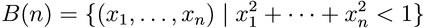  B(n) = \{ (x_1, \ldots, x_n) \mid x_1^2 + \cdots + x_n^2 < 1 \} 