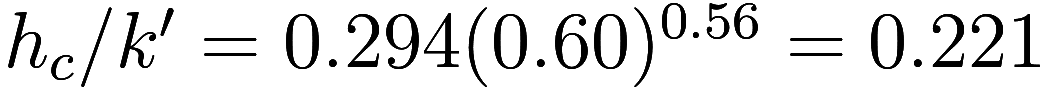 h_c / k' = 0.294(0.60)^{0.56} = 0.221