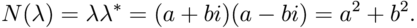  N(\lambda) = \lambda \lambda^* = (a + bi) (a - bi) = a^2 + b^2. 