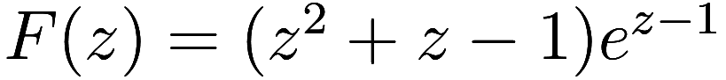 F(z) = (z^2 + z - 1) e^{z - 1}