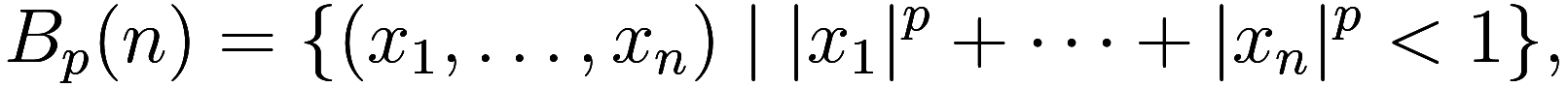  B_p(n) = \{ (x_1, \ldots, x_n) \mid |x_1|^p + \cdots + |x_n|^p < 1 \}, 