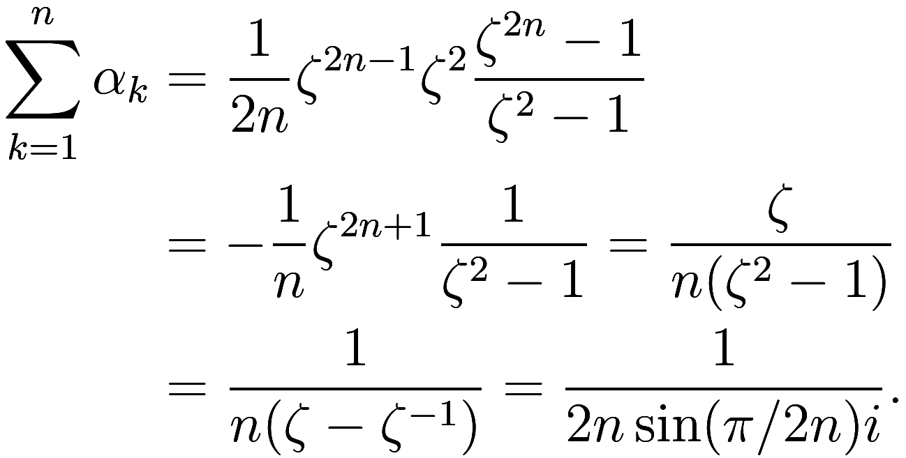 \begin{aligned}
\sum_{k = 1}^n \alpha_k &= \frac 1{2n} \zeta^{2n - 1} \zeta^2 \frac{\zeta^{2n} - 1}{\zeta^2 - 1} \\
&= -\frac 1n \zeta^{2n + 1} \frac 1{\zeta^2 - 1} = \frac \zeta {n(\zeta^2 - 1)} \...