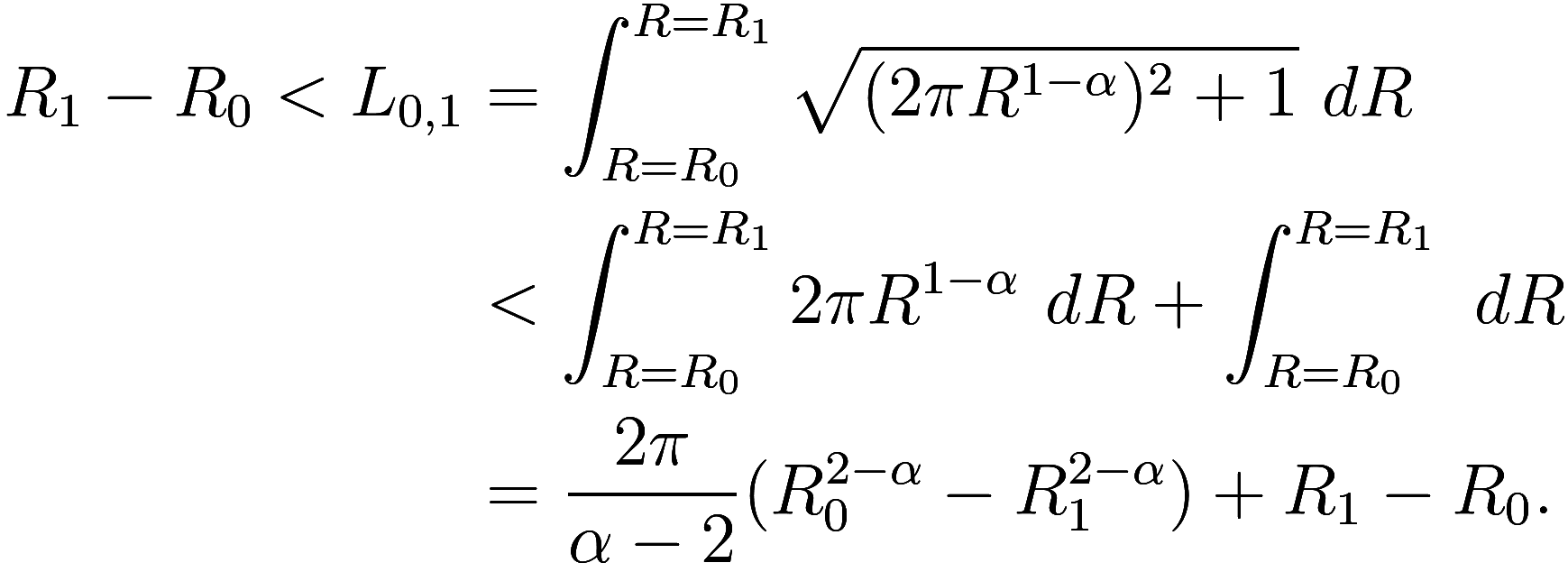 
\begin{aligned}
    R_1 - R_0 < L_{0, 1} &= \int_{R = R_0}^{R = R_1} \sqrt{(2\pi R^{1 - \alpha})^2 + 1}\ dR \\
    &< \int_{R = R_0}^{R = R_1} 2\pi R^{1 - \alpha}\ dR + \int_{R = R_0}^{R = R_1}\ d...