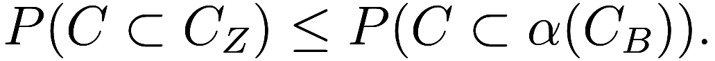 P(C \subset C_Z) \leq P(C \subset \alpha(C_B)).