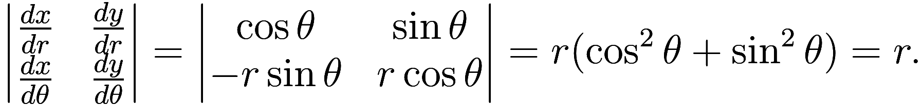 \begin{vmatrix} \frac{dx}{dr} & \frac{dy}{dr} \\ \frac{dx}{d\theta} & \frac{dy}{d\theta} \end{vmatrix}
= \begin{vmatrix} \cos \theta & \sin \theta \\ -r \sin \theta & r \cos \theta \end{vmatrix}
= ...