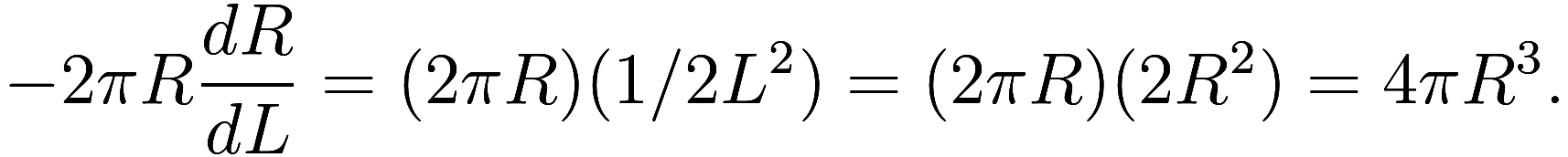 -2\pi R \frac {dR}{dL} = (2 \pi R) (1 / 2L^2) = (2 \pi R) (2 R^2) = 4\pi R^3.