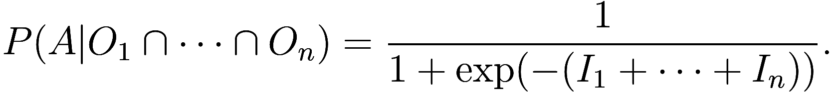 
    P(A | O_1 \cap \cdots \cap O_n) = \frac 1{1 + \exp(- (I_1 + \cdots + I_n))}.
