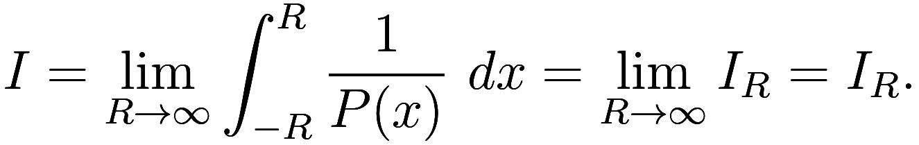 I = \lim_{R \to \infty} \int_{-R}^R \frac 1{P(x)}\ dx = \lim_{R \to \infty} I_R = I_R.