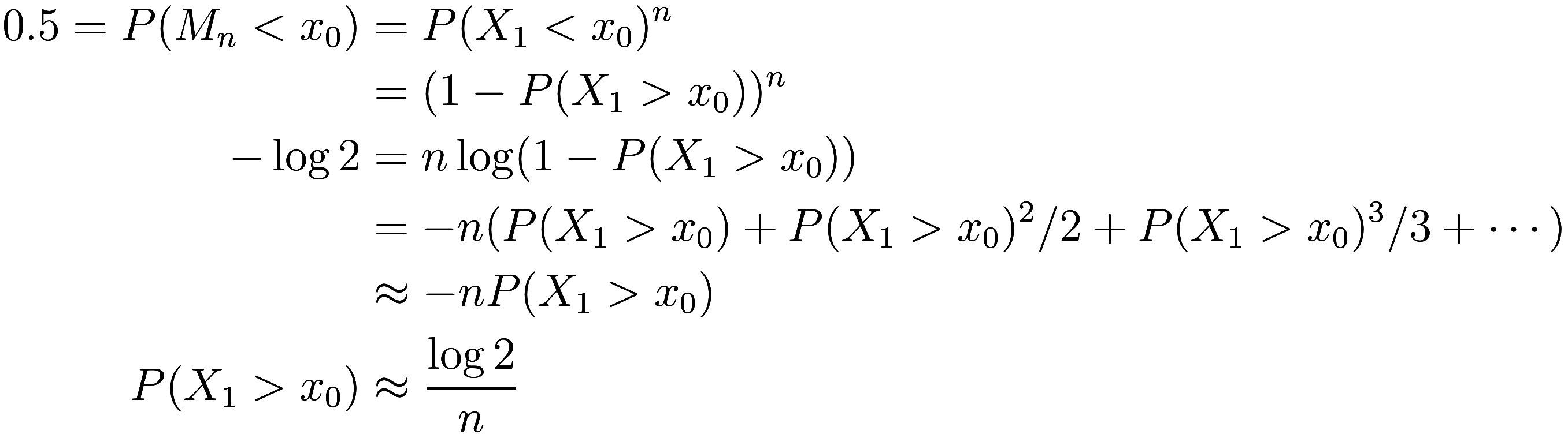 
\begin{aligned}
    0.5 = P(M_n < x_0) &= P(X_1 < x_0)^n \\
    &= (1 - P(X_1 > x_0))^n \\
    - \log 2 &= n \log (1 - P(X_1 > x_0)) \\
    &= -n (P(X_1 > x_0) + P(X_1 > x_0)^2 / 2 + P(X_1 > x_0)^...