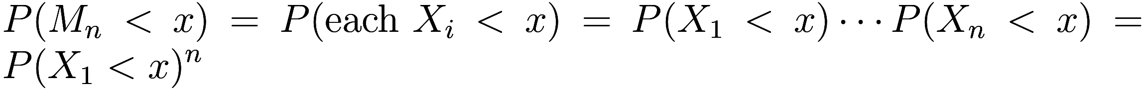 P(M_n < x) = P(\text{each } X_i < x) = P(X_1 < x) \cdots P(X_n < x) = P(X_1 < x)^n