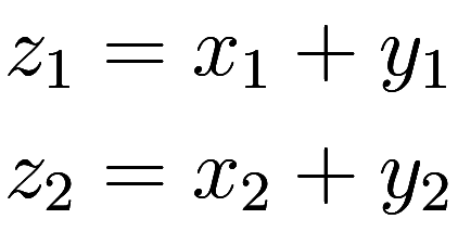 
\begin{aligned}
    z_1 &= x_1 + y_1 \\
    z_2 &= x_2 + y_2
\end{aligned}
