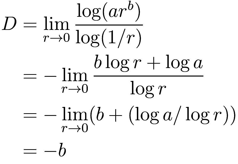 
\begin{aligned}
D &= \lim_{r \to 0} \frac {\log (a r^b)}{\log (1 / r)} \\
&= -\lim_{r \to 0} \frac {b \log r + \log a}{\log r} \\
&= -\lim_{r \to 0} (b + (\log a / \log r)) \\
&= -b
\end{aligned}
