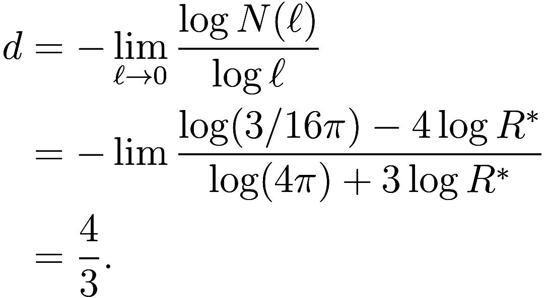 
\begin{aligned}
    d &= -\lim_{\ell \to 0} \frac {\log N(\ell)}{\log \ell} \\
    &= -\lim \frac {\log(3 / 16\pi) - 4 \log R^*}{\log(4\pi) + 3 \log R^*} \\
    &= \frac 43.
\end{aligned}
